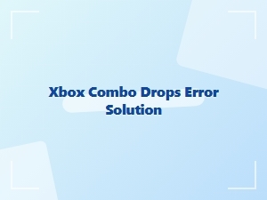 Xbox Combo Drops Error Solution Guide