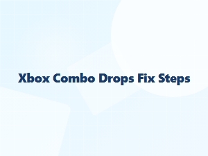 Xbox Combo Drops Fix Steps Guide