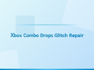 Xbox Combo Drops Glitch Repair Guide