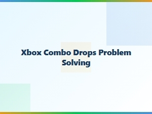 Xbox Combo Drops Problem Solving Fix Guide