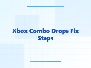 Xbox Combo Drops Fix Steps