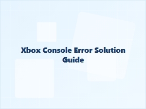 Xbox Console Error Solution Guide