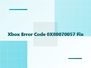 Xbox Error Code 0x80070057 Fix