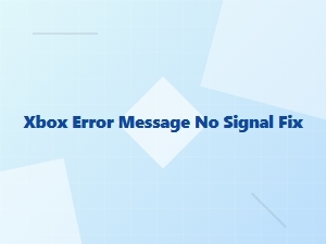 Xbox No Signal Error Fix Tips