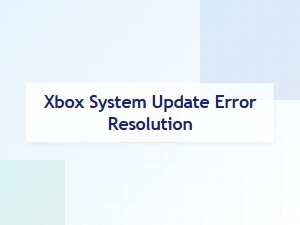 Xbox System Update Error Resolution Tips