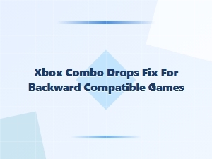 Xbox Combo Drops Fix for Backward Compatible Games