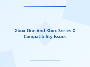 Xbox One and Xbox Series X Compatibility Issues