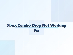 Xbox Combo Drop Not Working Fix