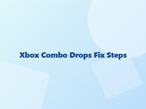 Xbox Combo Drops Fix Steps