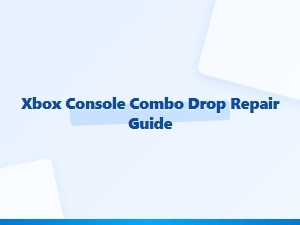 Xbox Console Combo Drop Repair Guide