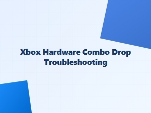 Xbox Hardware Combo Drop Troubleshooting Tips