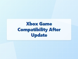 Xbox Game Compatibility After Update Issues